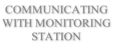 COMMUNICATING
WITH MONITORING
STATION