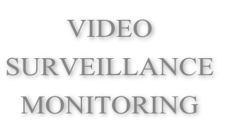 VIDEO
SURVEILLANCE
MONITORING